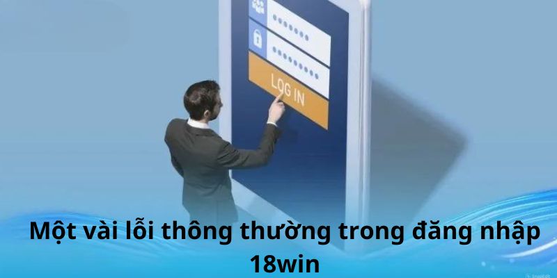 Hướng dẫn khắc phục lỗi khi đăng nhập 18win