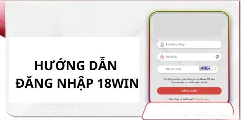 Chi tiết các bước trong quy trình đăng nhập 18win